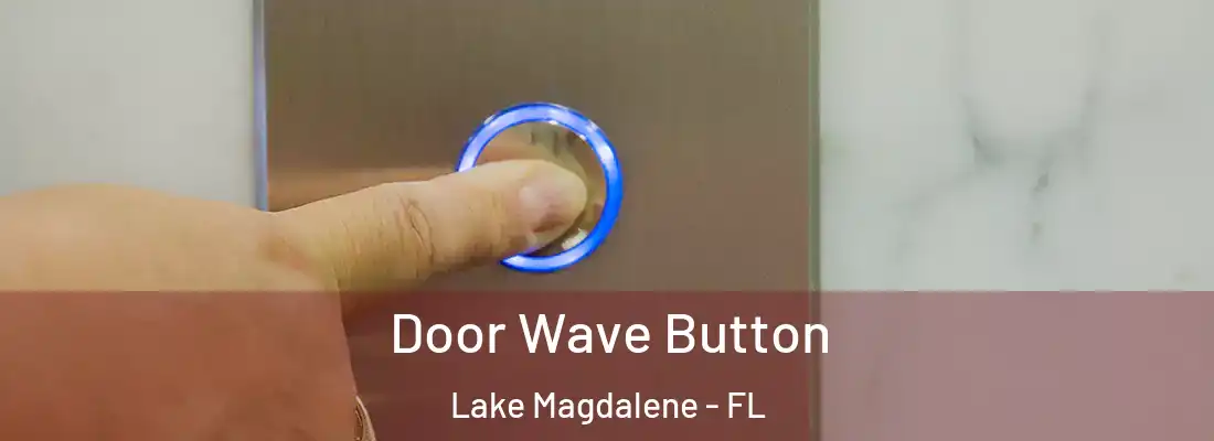 Door Wave Button Lake Magdalene - FL